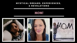 Mom! / Mystical Dreams and Experiences