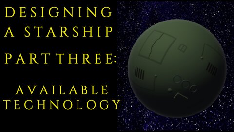 Designing a Starship Part Three : Available Technology