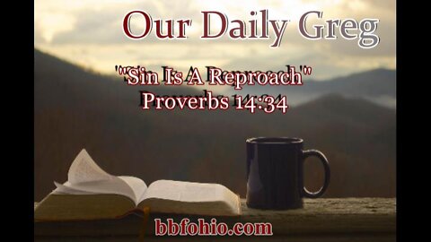 332 "Sin Is A Reproach" (Proverbs 14:34) Our Daily Greg