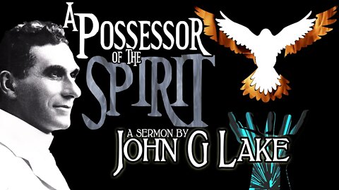 John G. Lake ~ A Possessor of the Spirit (4K) (21min)