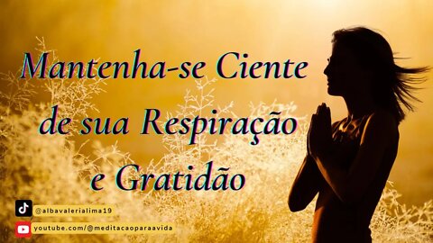 Mindfulness - Mantendo-se Ciente da Respiração e Gratidão (Meditação Guiada)