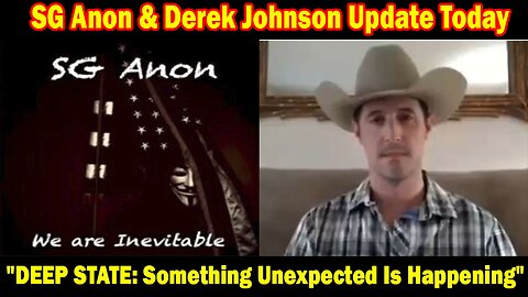 SG Anon & Derek Johnson Update Today: "DEEP STATE: Something Unexpected Is Happening"