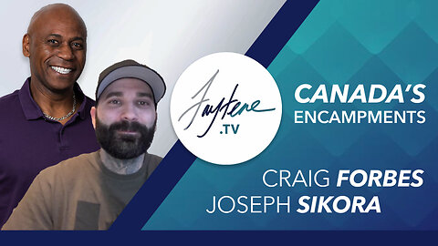 Canada's Encampments with Craig Forbes and Joseph Sikora