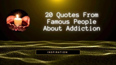 20 Quotes About Addiction From Famous People