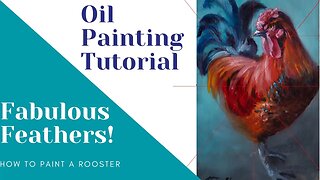 Video 4 - How to Paint A Rooster and Paint Colorful Feathers Oil Painting Class - Darks and Feathers