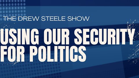 Using Our Security For Politics