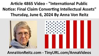 International Public Notice: Final Claim Converting Intellectual Assets By Anna Von Reitz