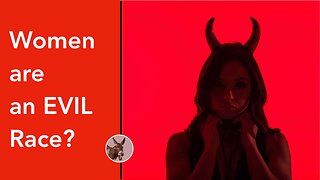 Women Are an Evil Race? | Ep. 8