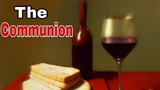 The Sacraments- The Ordinance of Communion