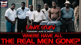 WHERE HAVE ALL THE REAL MEN GONE? | LANCESCURV