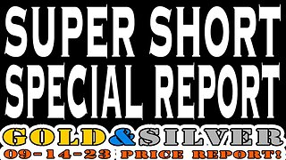 SUPER SHORT Special Report! 09/14/23 Gold & Silver Price Report