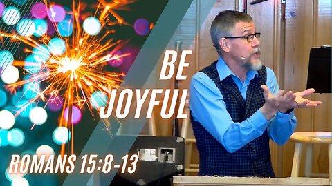 Be Joyful — Romans 15:8–13 (Modern Worship)