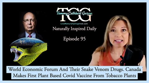 World Economic Forum And Their Snake Venom Drugs. Canada Makes Tobacco Plant Covid Vaccine.