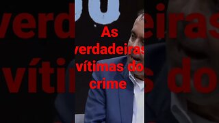 as verdadeiras vítimas