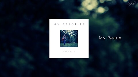 Matt Case - My Peace (Official Lyric Video)