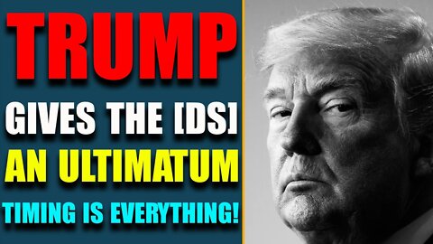 TIMING IS EVERYTHING, TRUMP GIVES THE [DS] AN ULTIMATUM, PLAY THE TRUMP CARD - TRUMP NEWS