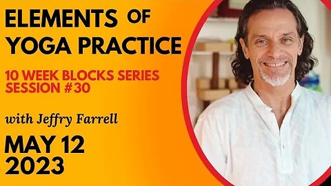 Elements of Yoga Practice // Blocks Practice Week 10 Session 30 // 5-12-2023 // with Jeffry Farrell