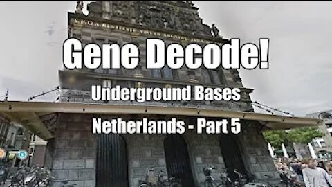 Gene Decode! Netherlands Underground Bases: Part 5. B2T Show May 22, 2021 (IS)