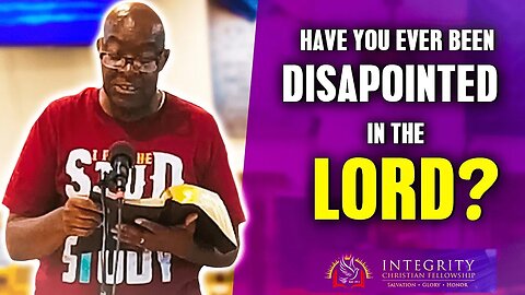 Have You Ever Been Disappointed in the Lord? | Integrity C.F. Church