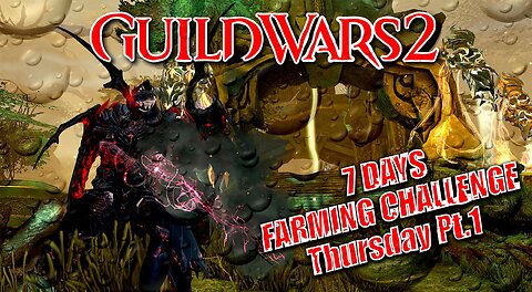 GUILD WARS 2 LIVE 7-DAY FARMING CHALLENGE Thursday Pt.1