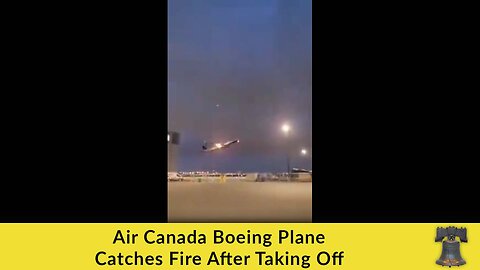 Air Canada Boeing Plane Catches Fire After Taking Off