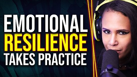 Emotional Resilience takes practice