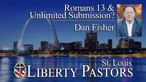 Dan Fisher - Roman 13 & Unlimited Submission? (Liberty Pastors)