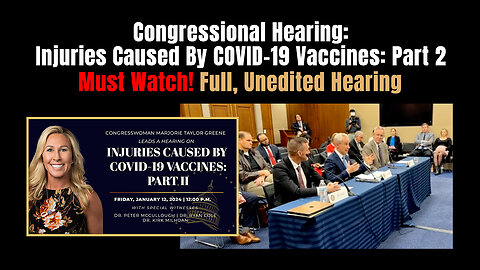 Congressional Hearing: Injuries Caused By COVID-19 Vaccines: Part 2 (Full, Unedited Hearing)