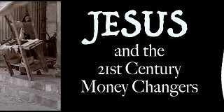 Jesus and the 21st Century Money Changers