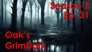Oak's GrimDark Season 2, Ep. 31