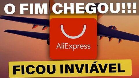 😥 FIM DO ALIEXPRESS 🪦 FICOU INVIÁVEL COMPRAR PRODUTOS ACIMA DE 50$ 😥 REMESSA CONFORME NA PRÁTICA 😱