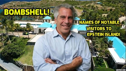 BOMBSHELL! NAMES OF VISITORS TO EPSTEIN'S ISLAND!