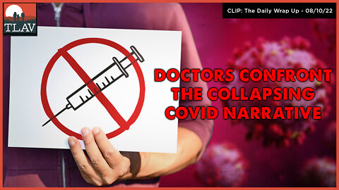 Doctors Confront The Collapsing Covid Narrative