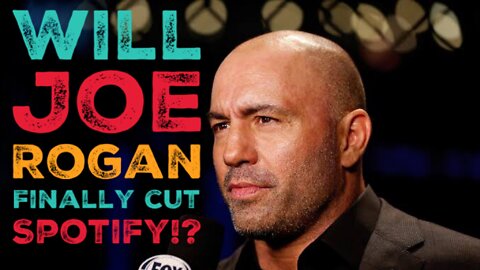 WILL JOE ROGAN FINALLY CUT SPOTIFY!?