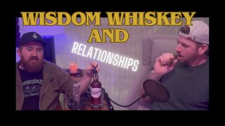 Wisdom Whiskey and Relationships