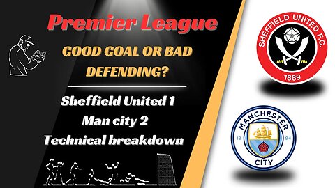 Sheffield United 1 Man City 2 Technical Breakdown