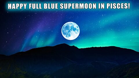 FULL Blue SUPERMOON in Pisces ~ Aqualine Healing Waters ~ Philosophers Stone of Violet Flame 5D