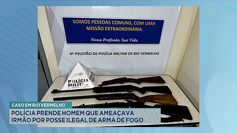 Caso em Rio Vermelho: Polícia Prende Homem que Ameaçava Irmão por Posse Ilegal de Arma de Fogo.