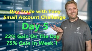 Day Trade With Tony - Small Account Challenge - Day 5 +$750 Gain - 75% up in week 1