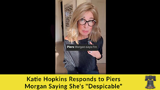 Katie Hopkins Responds to Piers Morgan Saying She's "Despicable"