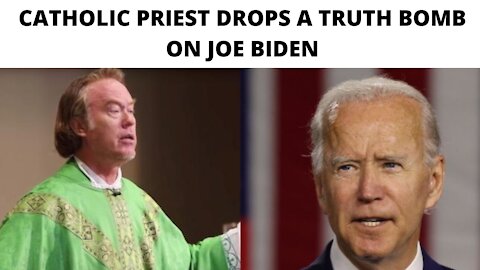 A Catholic Priest Goes OFF on Joe Biden