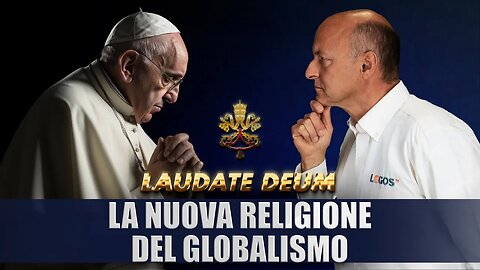 Laudate Deum - La nuova religione del globalismo - La tempesta perfetta