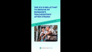 The ICU is Reluctant to Remove My Husband’s Tracheostomy After Stroke!Quick Tip for Families in ICU!