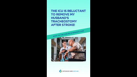 The ICU is Reluctant to Remove My Husband’s Tracheostomy After Stroke!Quick Tip for Families in ICU!