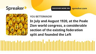 In July and August 1920, at the Poale Zion world congress, a considerable section of the existing fe