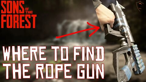 Where/How to Get the Rope Gun in Sons of the Forest