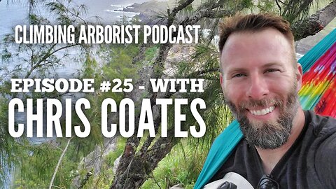 Climbing Arborist Podcast #24 - with Chris Coates