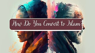 How Do You Convert to Islam?