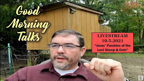 Good Morning Talk on October 5th 2021 - "Jesus' Parables of a Lost Sheep and Coin" Part 1/4