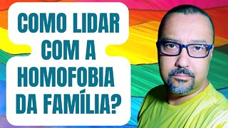 COMO LIDAR COM A HOMOFOBIA DA FAMÍLIA?